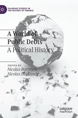 Eine Welt voller öffentlicher Schulden: Eine politische Geschichte - A World of Public Debts: A Political History