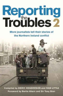 Reporting the Troubles 2: Weitere Journalisten erzählen ihre Geschichten über den Nordirlandkonflikt: Zweiter Band des Bestsellers, mit neuen Beiträgen - Reporting the Troubles 2: More Journalists Tell Their Stories of the Northern Ireland Conflict: A Second Volume of the Bestselling Book, Featuring New