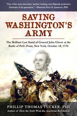 Die Rettung von Washingtons Armee: Das brillante letzte Gefecht von General John Glover in der Schlacht von Pell's Point, New York, 18. Oktober 1776 - Saving Washington's Army: The Brilliant Last Stand of General John Glover at the Battle of Pell's Point, New York, October 18, 1776