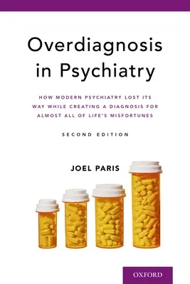 Überdiagnose in der Psychiatrie: Wie die moderne Psychiatrie ihren Weg verlor, als sie eine Diagnose für fast alle Missgeschicke des Lebens schuf - Overdiagnosis in Psychiatry: How Modern Psychiatry Lost Its Way While Creating a Diagnosis for Almost All of Life's Misfortunes