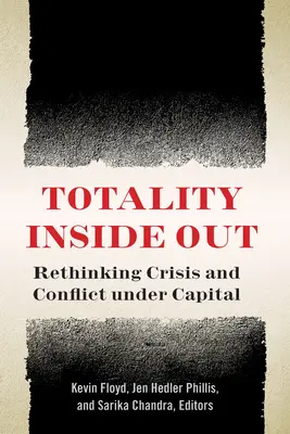 Totalität von innen nach außen: Krise und Konflikt im Kapital neu denken - Totality Inside Out: Rethinking Crisis and Conflict Under Capital