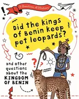 Frage zur Geschichte: Hielten sich die Könige von Benin Leoparden als Haustiere? Und andere Fragen über das Königreich Benin - Question of History: Did the kings of Benin keep pet leopards? And other questions about the kingdom of Benin