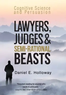 Anwälte, Richter und halb-rationale Tiere: Kognitionswissenschaft und Überredungskunst - Lawyers, Judges & Semi-Rational Beasts: Cognitive Science and Persuasion