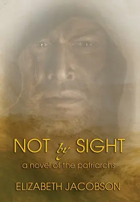 Nicht auf den ersten Blick: Ein Roman der Patriarchen - Not By Sight: A Novel of the Patriarchs