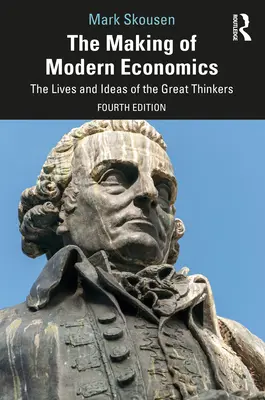 Die Entstehung der modernen Wirtschaftswissenschaften: Das Leben und die Ideen der großen Denker - The Making of Modern Economics: The Lives and Ideas of the Great Thinkers