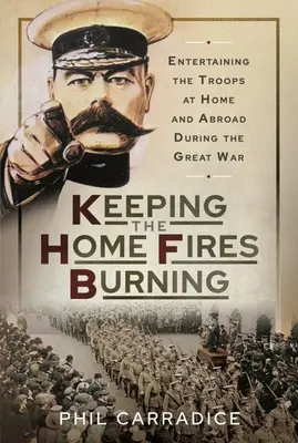 Die heimischen Feuer am Brennen halten: Die Unterhaltung der Truppen im In- und Ausland während des Großen Krieges - Keeping the Home Fires Burning: Entertaining the Troops at Home and Abroad During the Great War