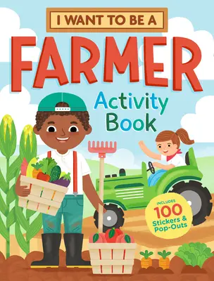 Ich will ein Farmer sein: Activity Book: 100 Aufkleber & Pop-Outs - I Want to Be a Farmer Activity Book: 100 Stickers & Pop-Outs