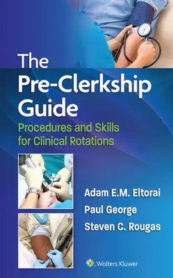 Der Leitfaden für die Famulatur: Verfahren und Fertigkeiten für die klinische Famulatur - The Pre-Clerkship Guide: Procedures and Skills for Clinical Rotations