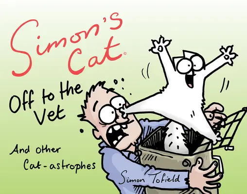 Simons Katze geht zum Tierarzt ... und andere Katzen-Astrophen - Simon's Cat Off to the Vet . . . and Other Cat-Astrophes