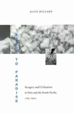 Exil im Paradies: Wildheit und Zivilisation in Paris und im Südpazifik, 1790-1900 - Exile to Paradise: Savagery and Civilization in Paris and the South Pacific, 1790-1900