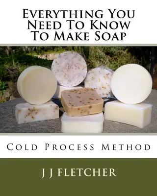 Alles, was Sie zur Herstellung von Seife wissen müssen: Cold Process Methode - Everything You Need To Know To Make Soap: Cold Process Method