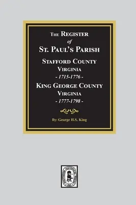 Das Register der Saint Paul's Parish, 1715-1798, Stafford County 1715-1776 und King George County 1777-1798 - The Register of Saint Paul's Parish, 1715-1798, Stafford County 1715-1776 and King George County 1777-1798