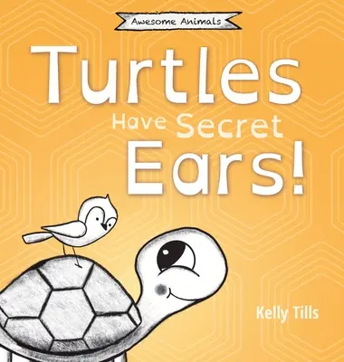 Schildkröten haben geheime Ohren: Ein unterhaltsames Buch über die verschiedenen Arten von Geräuschen, die Schildkröten hören können - Turtles Have Secret Ears: A light-hearted book on the different types of sounds turtles can hear
