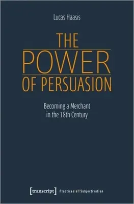 Die Macht der Überzeugung: Der Aufstieg zum Kaufmann im achtzehnten Jahrhundert - The Power of Persuasion: Becoming a Merchant in the Eighteenth Century