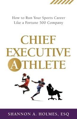 Chefsache Sportler: Wie Sie Ihre Sportkarriere wie ein Fortune 500-Unternehmen führen - Chief Executive Athlete: How to Run Your Sports Career Like a Fortune 500 Company