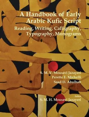 Ein Handbuch der frühen arabischen Kufisch-Schrift: Lesen, Schreiben, Kalligrafie, Typografie, Monogramme - A Handbook of Early Arabic Kufic Script: Reading, Writing, Calligraphy, Typography, Monograms