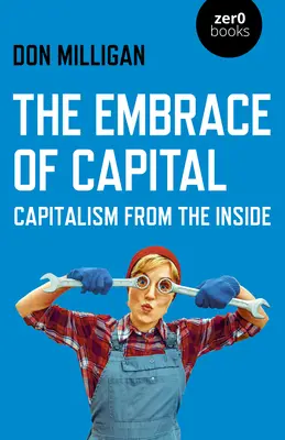 Die Umarmung des Kapitals: Der Kapitalismus von innen - The Embrace of Capital: Capitalism from the Inside