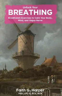 Unfuck Your Breathing: Atemübungen zur Beruhigung von Körper, Geist und Vagusnerv - Unfuck Your Breathing: Breathwork Exercises to Calm Your Body, Mind, and Vagus Nerve