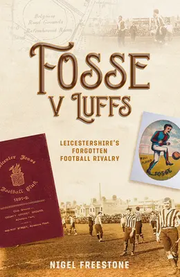 Fosse V Luffs: Die vergessene Fußballrivalität von Leicestershire - Fosse V Luffs: Leicestershire's Forgotten Football Rivalry