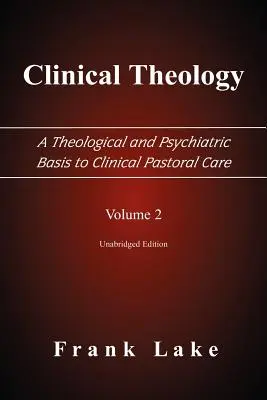 Klinische Theologie, eine theologische und psychiatrische Grundlage für die klinische Seelsorge, Band 2 - Clinical Theology, a Theological and Psychiatric Basis to Clinical Pastoral Care, Volume 2