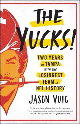 Die Yucks: Zwei Jahre in Tampa mit dem verlustreichsten Team der NFL-Geschichte - The Yucks: Two Years in Tampa with the Losingest Team in NFL History