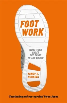 Fußarbeit: Was deine Schuhe über die Globalisierung verraten - Foot Work: What Your Shoes Tell You about Globalisation