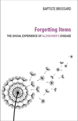 Das Vergessen von Gegenständen: Die soziale Erfahrung der Alzheimer-Krankheit - Forgetting Items: The Social Experience of Alzheimer's Disease