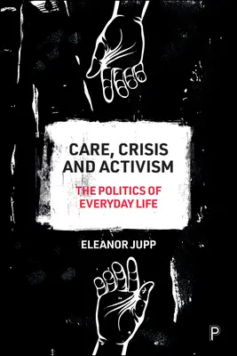 Pflege, Krise und Aktivismus: Die Politik des alltäglichen Lebens - Care, Crisis and Activism: The Politics of Everyday Life