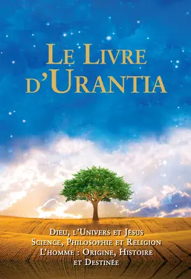 Le Livre d'Urantia: Dieu, l'Univers Et Jsus Science, Philosophie Et Religion l'Homme: Origine, Historie Et Destinee