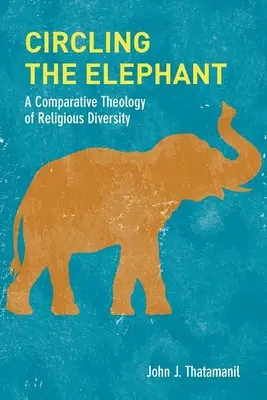 Den Elefanten umkreisen: Eine vergleichende Theologie der religiösen Vielfalt - Circling the Elephant: A Comparative Theology of Religious Diversity