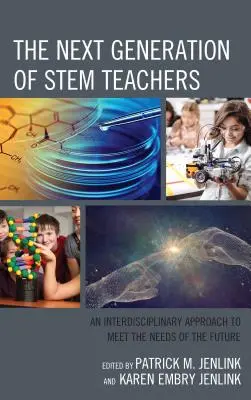 Die nächste Generation von MINT-Lehrern: Ein interdisziplinärer Ansatz, um den Bedürfnissen der Zukunft gerecht zu werden - The Next Generation of STEM Teachers: An Interdisciplinary Approach to Meet the Needs of the Future