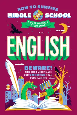 Wie man die Mittelschule überlebt: Englisch: Ein Do-It-Yourself Studienführer - How to Survive Middle School: English: A Do-It-Yourself Study Guide