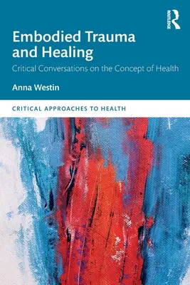 Verkörpertes Trauma und Heilung: Kritische Gespräche über den Begriff der Gesundheit - Embodied Trauma and Healing: Critical Conversations on the Concept of Health