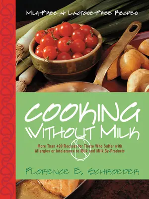 Kochen ohne Milch: Milchfreie und laktosefreie Rezepte - Cooking Without Milk: Milk-Free and Lactose-Free Recipes