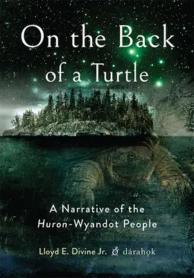 Auf dem Rücken einer Schildkröte: Eine Erzählung über das Volk der Huron-Wyandot - On the Back of a Turtle: A Narrative of the Huron-Wyandot People