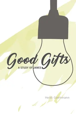 Gute Gaben: Eine Studie über Jakobus - Good Gifts: A Study of James