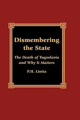 Die Zerstückelung des Staates: Der Tod Jugoslawiens und warum er wichtig ist - Dismembering the State: The Death of Yugoslavia and Why It Matters