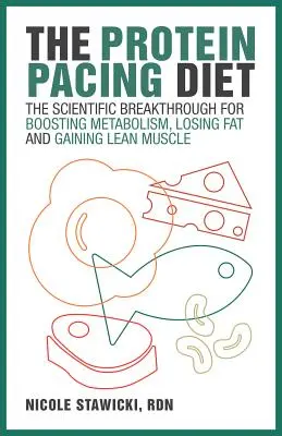 Die Protein-Pacing-Diät: Der wissenschaftliche Durchbruch zur Ankurbelung des Stoffwechsels, zum Fettabbau und zum Aufbau schlanker Muskeln - The Protein Pacing Diet: The Scientific Breakthrough for Boosting Metabolism, Losing Fat and Gaining Lean Muscle