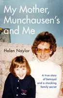 Meine Mutter, das Münchhausen-Syndrom und ich - Eine wahre Geschichte über Verrat und ein schockierendes Familiengeheimnis - My Mother, Munchausen's and Me - A true story of betrayal and a shocking family secret