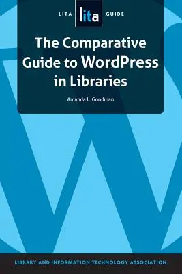 Der vergleichende Leitfaden zu Wordpress in Bibliotheken: Ein Lita-Leitfaden - The Comparative Guide to Wordpress in Libraries: A Lita Guide