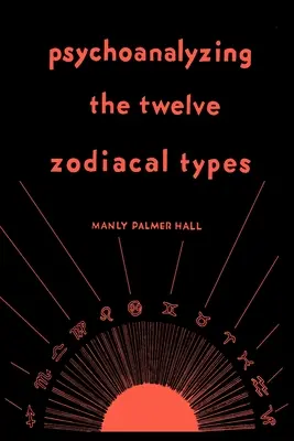 Die psychoanalytische Betrachtung der zwölf Zodiakal-Typen - Psychoanalyzing the Twelve Zodiacal Types