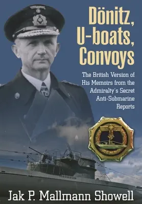 Donitz, U-Boote, Konvois: Die britische Version seiner Memoiren aus den geheimen Anti-U-Boot-Berichten der Admiralität - Donitz, U-Boats, Convoys: The British Version of His Memoirs from the Admiralty's Secret Anti-Submarine Reports