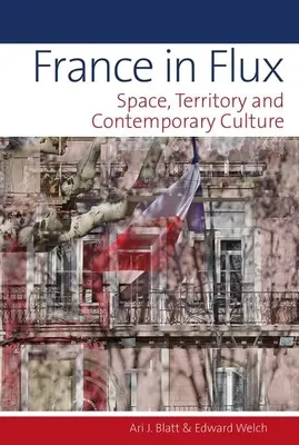 Frankreich im Umbruch: Raum, Territorium und zeitgenössische Kultur - France in Flux: Space, Territory and Contemporary Culture