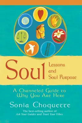 Seelenlektionen und Seelenzweck - Ein gechannelter Leitfaden, warum Sie hier sind - Soul Lessons And Soul Purpose - A Channelled Guide To Why You Are Here