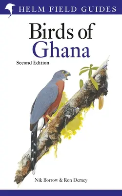 Feldführer zu den Vögeln von Ghana: Zweite Auflage - Field Guide to the Birds of Ghana: Second Edition