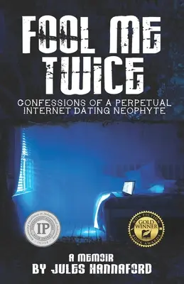 Fool Me Twice: Bekenntnisse eines ewigen Internet Dating Neophyten - Fool Me Twice: Confessions of a Perpetual Internet Dating Neophyte