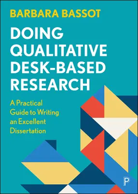 Qualitative Forschung am Schreibtisch: Ein praktischer Leitfaden für das Schreiben einer exzellenten Dissertation - Doing Qualitative Desk-Based Research: A Practical Guide to Writing an Excellent Dissertation