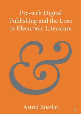 Digitales Publizieren in der Vor-Web-Zeit und die Überlieferung der elektronischen Literatur - Pre-Web Digital Publishing and the Lore of Electronic Literature