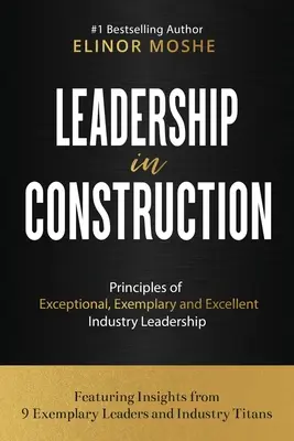 Führung im Bauwesen: Prinzipien außergewöhnlicher, vorbildlicher und exzellenter Führung in der Industrie - Leadership in Construction: Principles of Exceptional, Exemplary and Excellent Industry Leadership