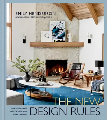 Die neuen Designregeln: Wie man dekoriert und renoviert, von Anfang bis Ende: Ein Buch über Innenarchitektur - The New Design Rules: How to Decorate and Renovate, from Start to Finish: An Interior Design Book